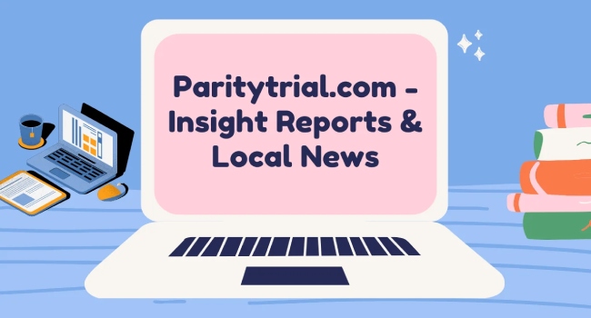 ParityTrial.com – Insight Reports & Local News: The Full Guide