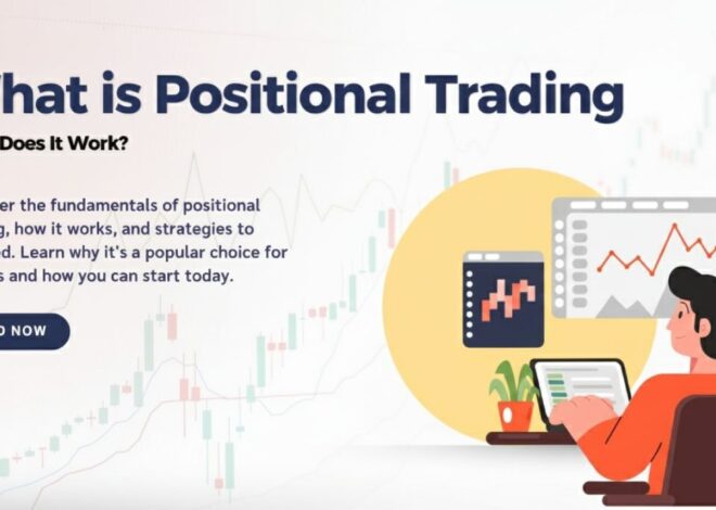 Positional Trading Explained: How Traders Capture Long-Term Market Moves