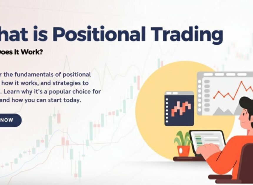 Positional Trading Explained: How Traders Capture Long-Term Market Moves